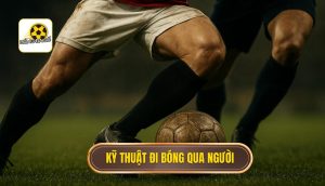 Kỹ thuật đi bóng qua người