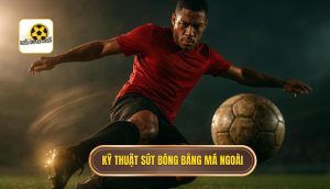 Kỹ thuật sút bóng bằng má ngoài