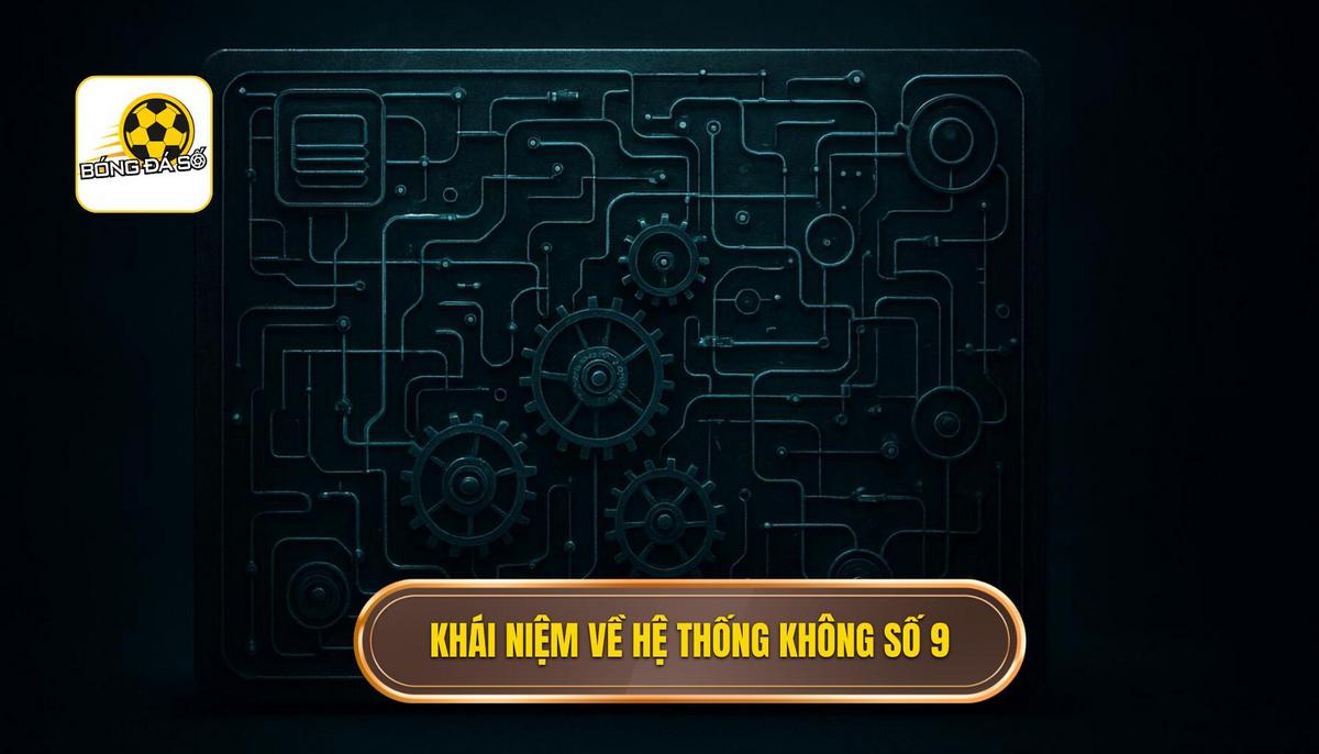 Khái niệm và sự trỗi dậy của hệ thống không số 9