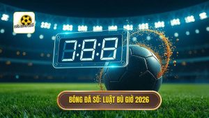 Luật bù giờ mới nhất 2026: Cuộc cách mạng về thời gian trong bóng đá hiện đại
