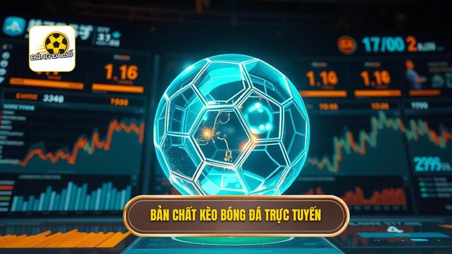 1. Bản chất kèo bóng đá trực tuyến