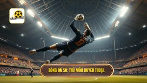 Bóng Đá Số_ Thủ môn huyền thoại.