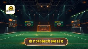 Kèo tỷ số chính xác BÓNG ĐÁ SỐ