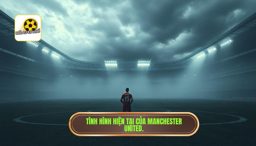 Bối cảnh hiện tại của Manchester United