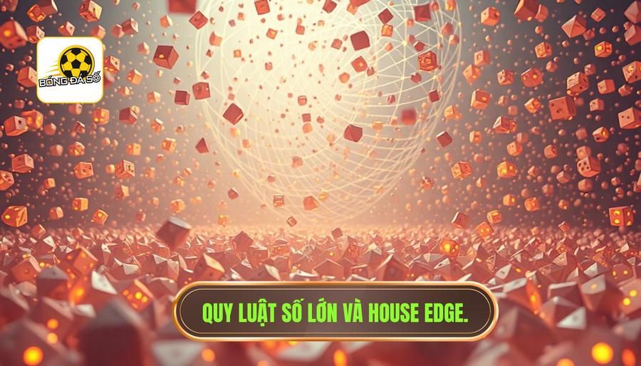 Quy luật số lớn và lợi thế toán học (House Edge)